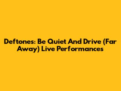 Deftones: Be Quiet And Drive (Far Away) Live Performances