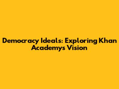Democracy Ideals: Exploring Khan Academy's Vision