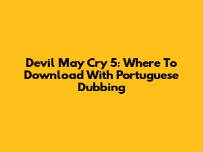 Devil May Cry 5: Where To Download With Portuguese Dubbing