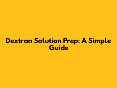 Dextran Solution Prep: A Simple Guide