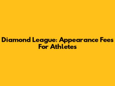 Diamond League: Appearance Fees For Athletes