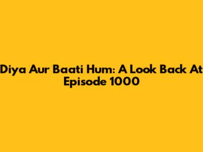 Diya Aur Baati Hum: A Look Back At Episode 1000