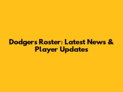 Dodgers Roster: Latest News & Player Updates