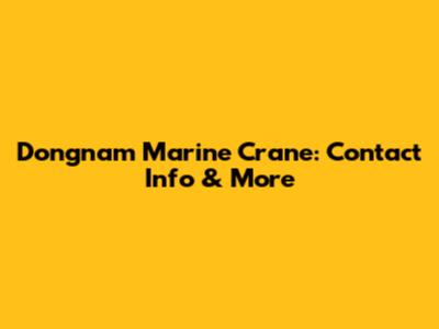 Dongnam Marine Crane: Contact Info & More