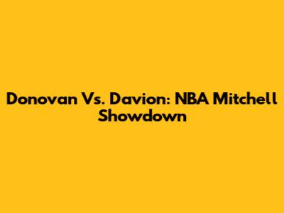 Donovan Vs. Davion: NBA Mitchell Showdown