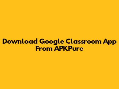Download Google Classroom App From APKPure