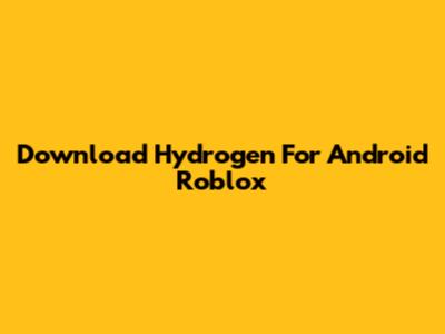 Download Hydrogen For Android Roblox