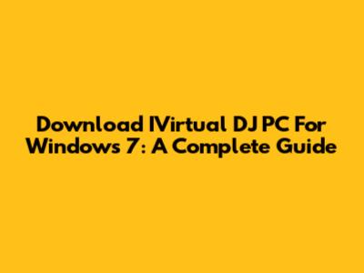Download IVirtual DJ PC For Windows 7: A Complete Guide