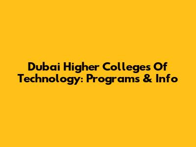 Dubai Higher Colleges Of Technology: Programs & Info