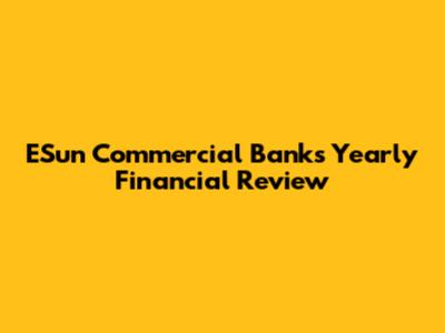 ESun Commercial Bank's Yearly Financial Review