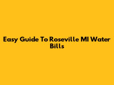 Easy Guide To Roseville MI Water Bills