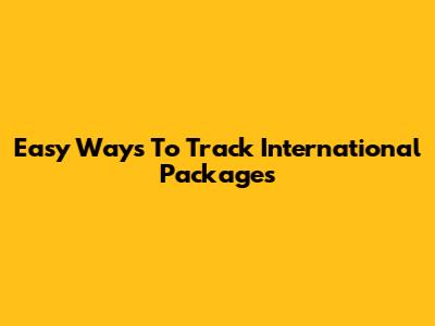 Easy Ways To Track International Packages