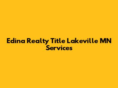 Edina Realty Title Lakeville MN Services