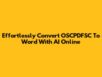 Effortlessly Convert OSCPDFSC To Word With AI Online