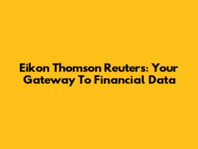 Eikon Thomson Reuters: Your Gateway To Financial Data