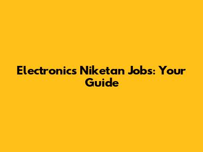 Electronics Niketan Jobs: Your Guide