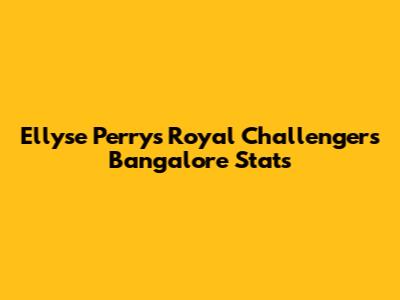 Ellyse Perry's Royal Challengers Bangalore Stats