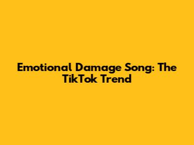 Emotional Damage Song: The TikTok Trend