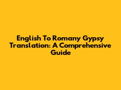 English To Romany Gypsy Translation: A Comprehensive Guide