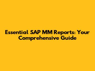 Essential SAP MM Reports: Your Comprehensive Guide