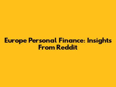 Europe Personal Finance: Insights From Reddit