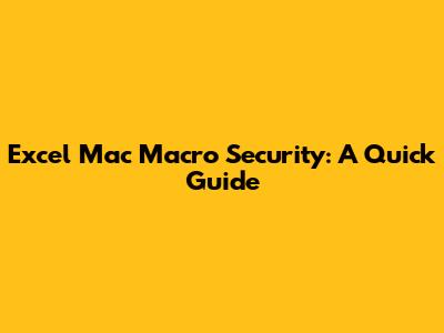Excel Mac Macro Security: A Quick Guide