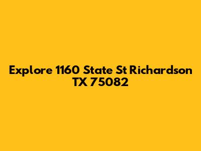 Explore 1160 State St Richardson TX 75082