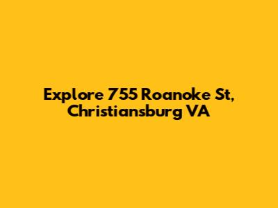 Explore 755 Roanoke St, Christiansburg VA