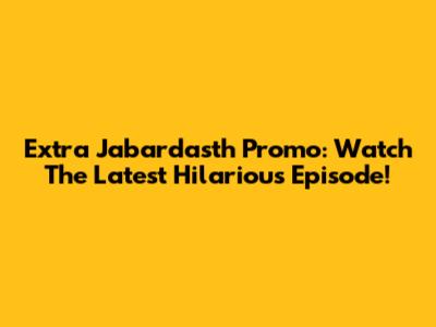Extra Jabardasth Promo: Watch The Latest Hilarious Episode!