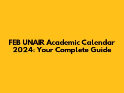 FEB UNAIR Academic Calendar 2024: Your Complete Guide