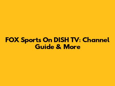 FOX Sports On DISH TV: Channel Guide & More