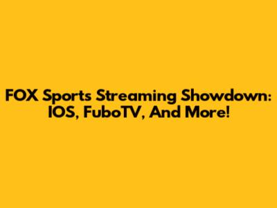 FOX Sports Streaming Showdown: IOS, FuboTV, And More!