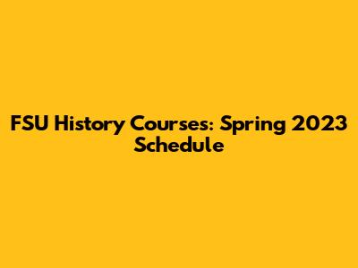 FSU History Courses: Spring 2023 Schedule