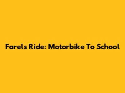 Farel's Ride: Motorbike To School