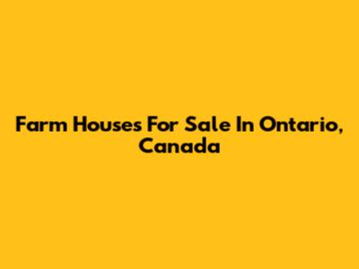 Farm Houses For Sale In Ontario, Canada
