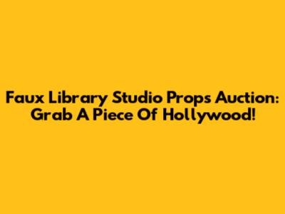 Faux Library Studio Props Auction: Grab A Piece Of Hollywood!