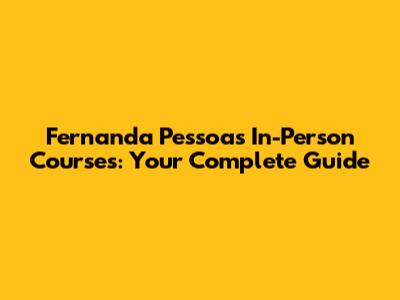 Fernanda Pessoa's In-Person Courses: Your Complete Guide