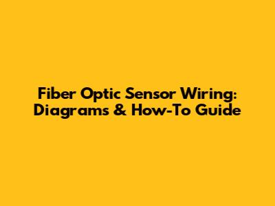 Fiber Optic Sensor Wiring: Diagrams & How-To Guide