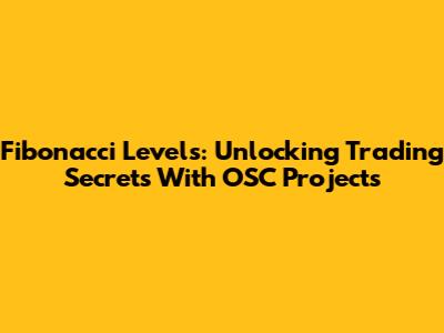 Fibonacci Levels: Unlocking Trading Secrets With OSC Projects