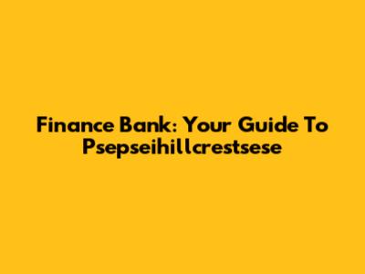 Finance Bank: Your Guide To Psepseihillcrestsese
