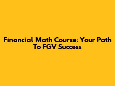 Financial Math Course: Your Path To FGV Success