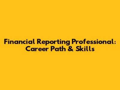 Financial Reporting Professional: Career Path & Skills