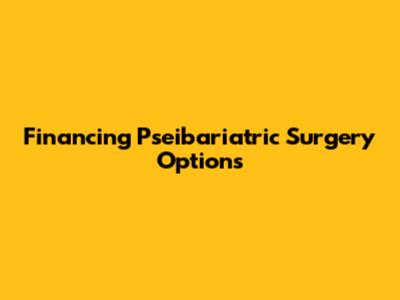Financing Pseibariatric Surgery Options