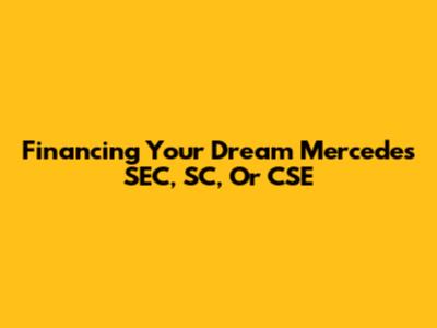 Financing Your Dream Mercedes SEC, SC, Or CSE