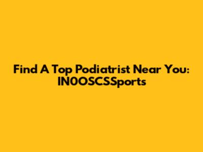 Find A Top Podiatrist Near You: IN0OSCSSports