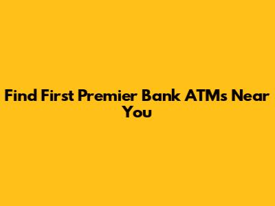 Find First Premier Bank ATMs Near You