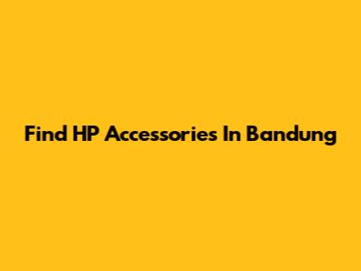 Find HP Accessories In Bandung