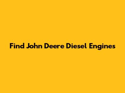 Find John Deere Diesel Engines