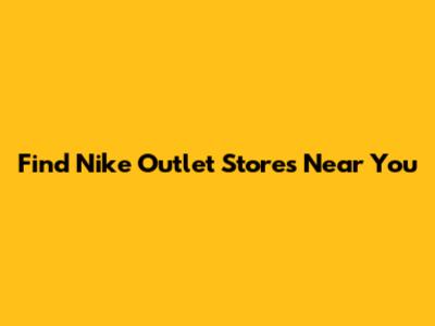 Find Nike Outlet Stores Near You