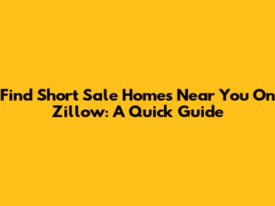 Find Short Sale Homes Near You On Zillow: A Quick Guide